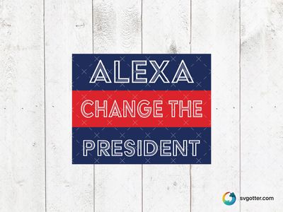 Alexa Change the President, Best for activists, best on t-shirt, best to be applied with screen printing