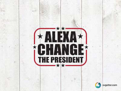 Alexa Change the President, Best for tech enthusiasts, best on t-shirt, best to be applied with screen printing