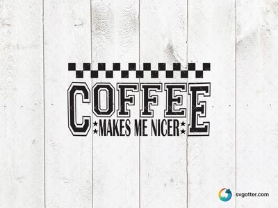 Coffee Makes Me Nicer Design, Best for coffee lovers, best on mug, best to be applied with sublimation