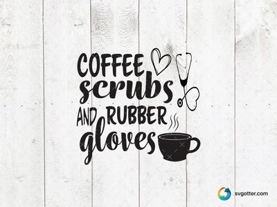 Coffee Scrubs and Rubber Gloves, Best for nurses, best on t-shirt, best to be applied with heat transfer vinyl