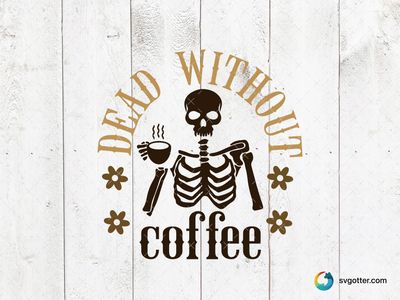 Dead Without Coffee Skeleton, Best for coffee lovers, best on mugs, best to be applied with sublimation