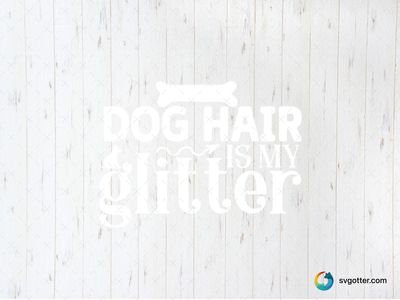Dog Hair is My Glitter, Best for dog lovers, best on t-shirt, best to be applied with heat transfer vinyl