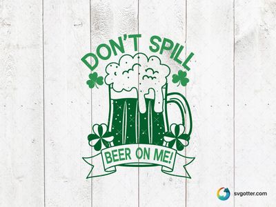 Don't Spill Beer Design, Best for holiday enthusiast, best on t-shirt, best to be applied with screen printing