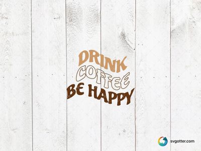 Drink Coffee Be Happy Design, Best for coffee lovers, best on mugs, best to be applied with sublimation