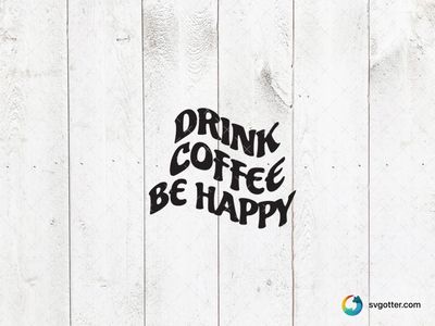 Drink Coffee Be Happy, Best for coffee lovers, best on mugs, best to be applied with sublimation