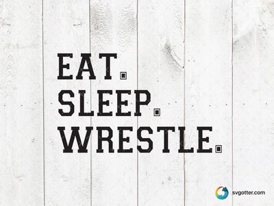 Eat Sleep Wrestle, Best for athletes, best on t-shirt, best to be applied with screen printing