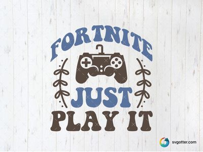 Fortnite Just Play It Design, Best for gamers, best on t-shirt, best to be applied with heat transfer vinyl