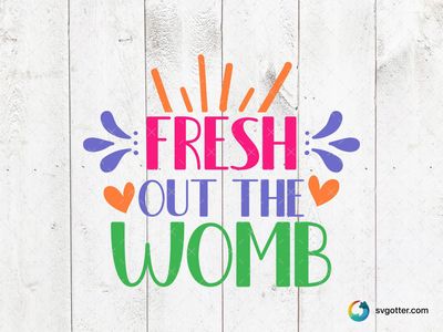 Fresh Out the Womb Design, Best for newborn, best on baby onesies, best to be applied with sublimation