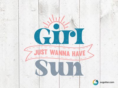 Girls Just Wanna Have Sun, Best for beach lovers, best on t-shirts, best to be applied with heat transfer vinyl