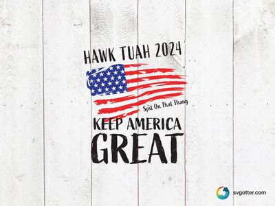 Hawk Tuah 2024 Keep America Great, Best for political enthusiasts, best on t-shirt, best to be applied with screen printing