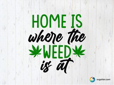 Home is Weed Design, Best for activists, best on t-shirt, best to be applied with heat transfer vinyl