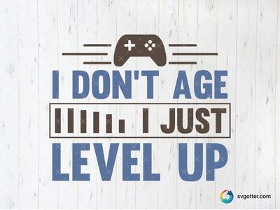 I Don't Age, I Just Level Up, Best for gamers, best on t-shirt, best to be applied with screen printing