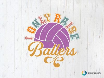 I Only Raise Ballers Volleyball Design, Best for sports fan, best on t-shirt, best to be applied with heat transfer vinyl