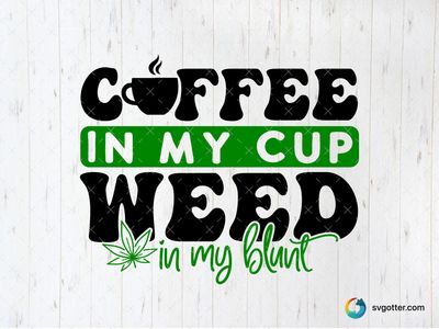 In My Cup In My Blunt, Best for cannabis enthusiasts, best on t-shirt, best to be applied with heat transfer vinyl