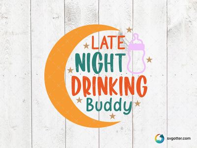Late Night Drinking Buddy, Best for baby, best on baby onesies, best to be applied with heat transfer vinyl