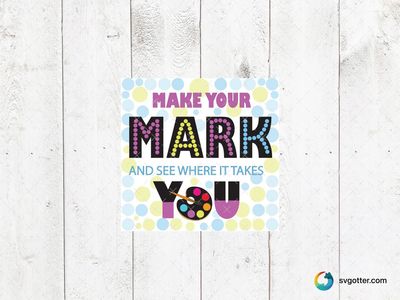 Make Your Mark Quote, Best for artists, best on wall art, best to be applied with print and cut