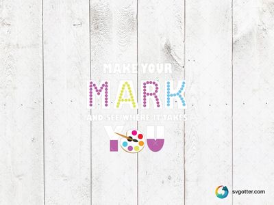 Make Your Mark Quote, Best for artists, best on wall art, best to be applied with print and cut