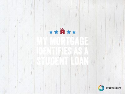 Mortgage Student Loan Humor, Best for financial humor enthusiasts, best on t-shirt, best to be applied with screen printing