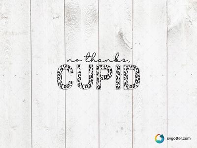 No Thanks Cupid, Best for singles, best on t-shirt, best to be applied with heat transfer vinyl