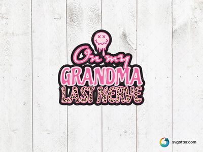 On My Grandma's Last Nerve, Best for grandma, best on t-shirt, best to be applied with heat transfer vinyl
