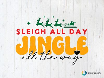 Sleigh All Day Jingle, Best for holiday enthusiast, best on t-shirt, best to be applied with screen printing