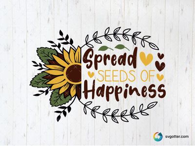 Spread Seeds of Happiness Sunflower, Best for gardeners, best on t-shirt, best to be applied with sublimation