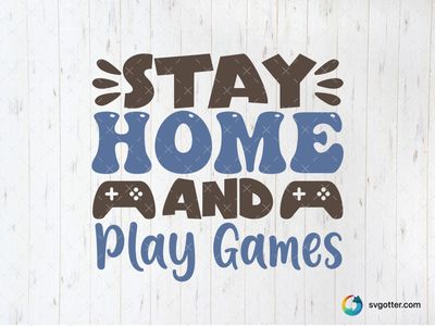 Stay Home and Play Games, Best for gamers, best on t-shirt, best to be applied with screen printing